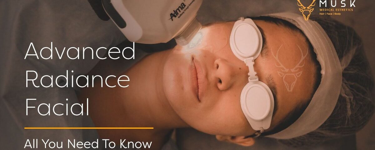 Advanced Radiance Facial – All You Need To Know