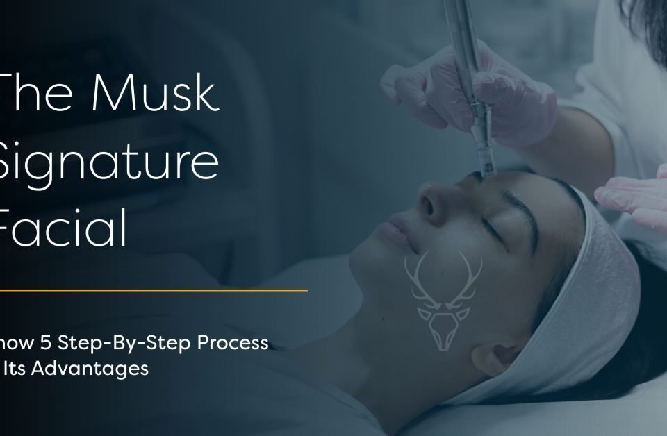 The Musk Signature Facial – Know The 5 Steps And Its Advantages
