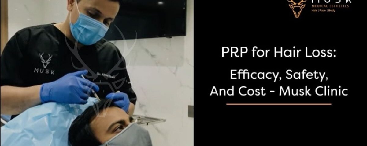 PRP for Hair Loss Efficacy, Safety, and Cost - Musk Clinic