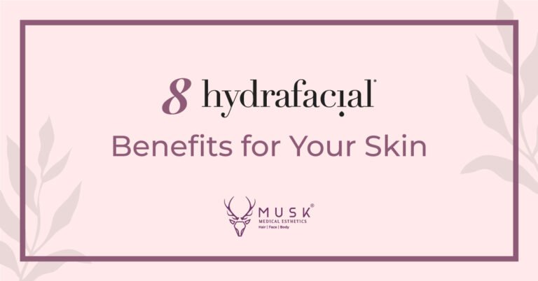 8 HydraFacial Benefits for Your Skin
