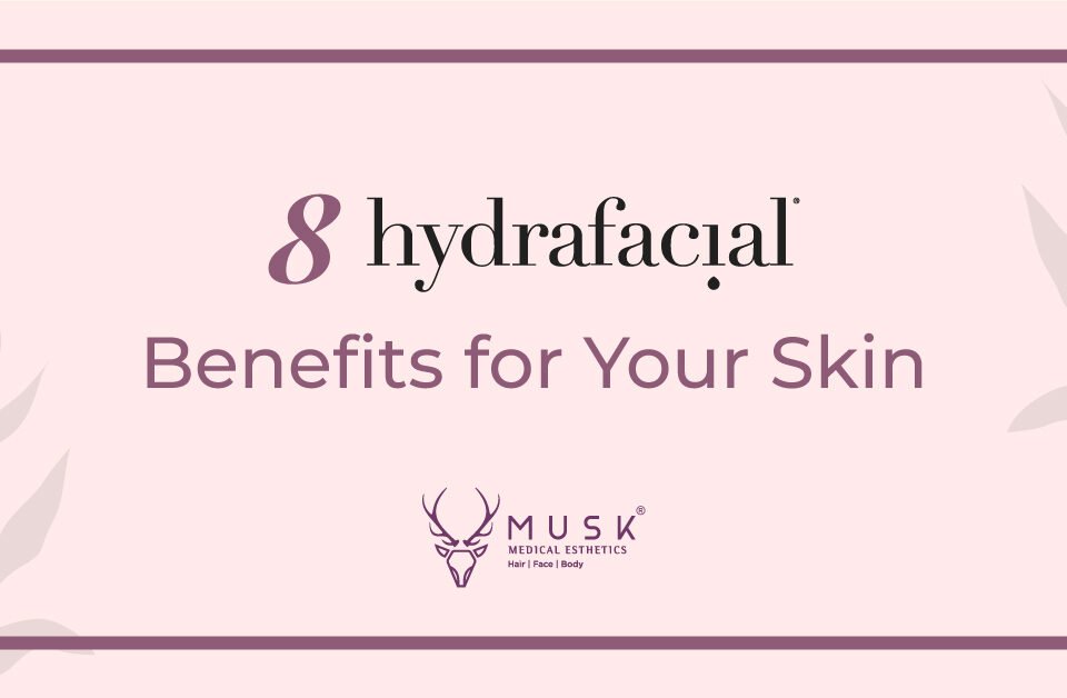 8 HydraFacial Benefits for Your Skin