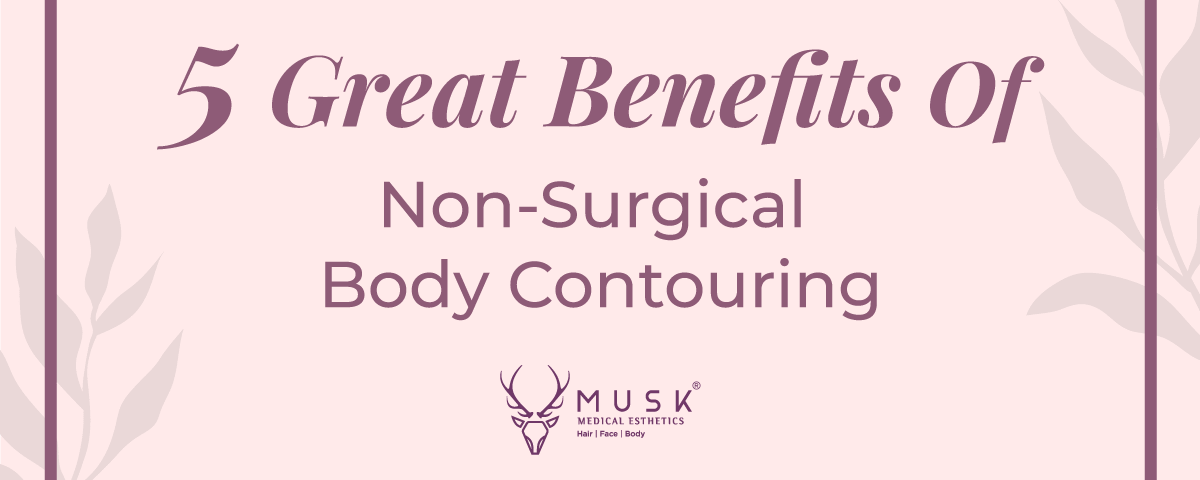 5 Great Benefits Of Non-Surgical Body Contouring