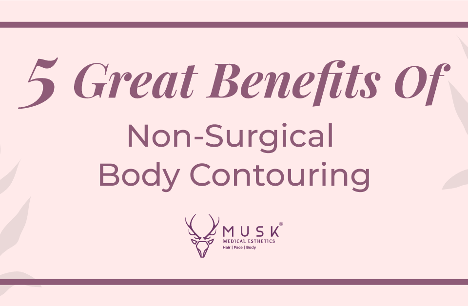 5 Great Benefits Of Non-Surgical Body Contouring