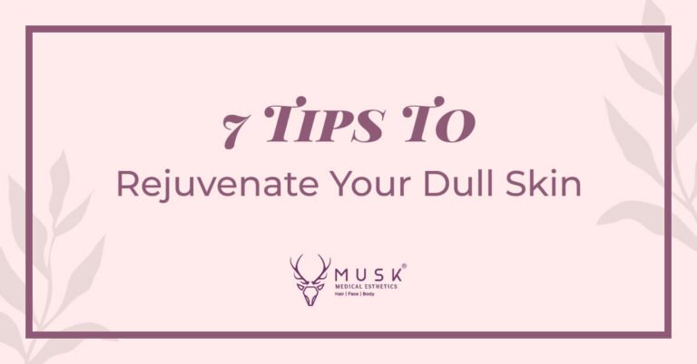 7 Tips To Rejuvenate Your Dull Skin