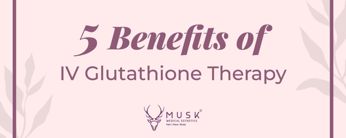 5 Benefits of IV Glutathione Therapy