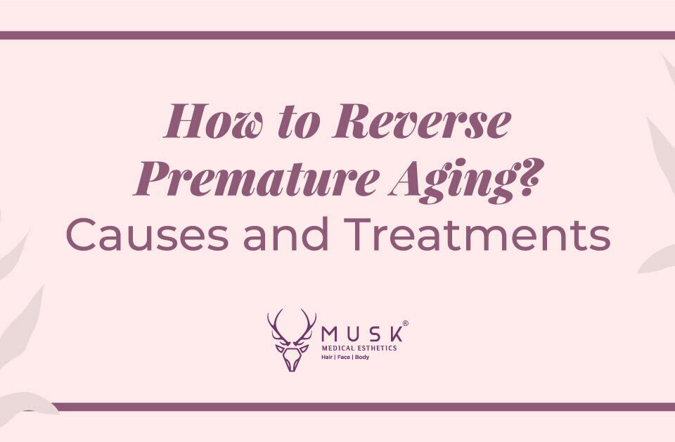 How to Reverse Premature Aging Causes and Treatments
