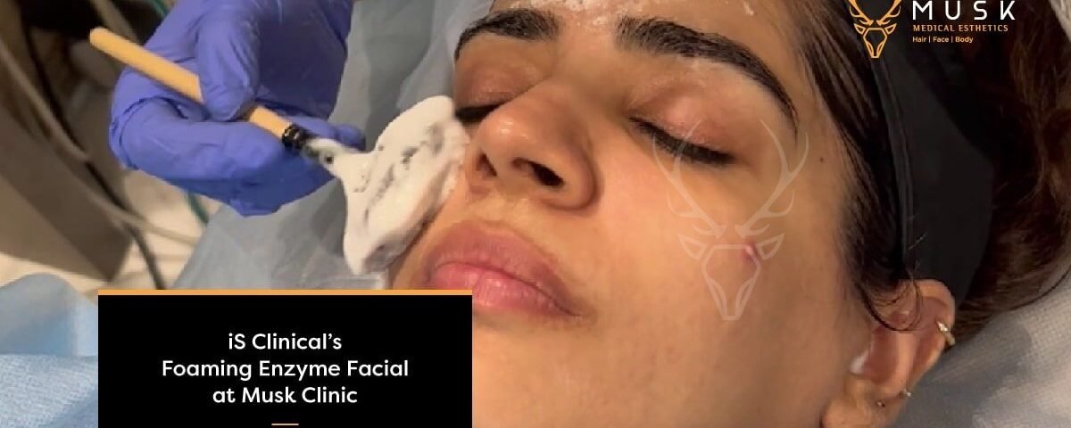 iS Clinical’s Foaming Enzyme Facial at Musk A Detailed Guide