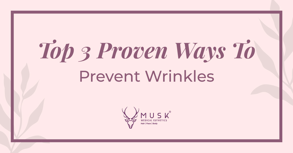 Top 3 Proven Ways To Prevent Wrinkles