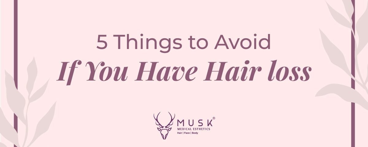 5 Things To Avoid If You Have Hair Loss